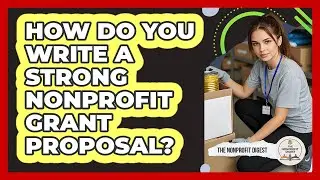 How Do You Write A Strong Nonprofit Grant Proposal? - The Nonprofit Digest