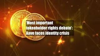 &lsquo;Most important tokenholder rights debate&rsquo;: Aave faces identity crisis