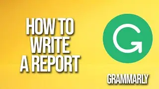 How To Write A Report Grammarly Tutorial