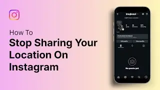 How To Stop Sharing Your Location On Instagram