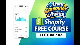 Shopify Free Course &ndash; Lecture 02 | Dropshipping E-Commerce | Learn Computer With Awais | AwaisTechPk