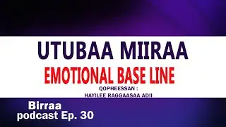 UTUBAA MIIRAA | EMOTIONAL BASE LINE |  Haile Regassa Adi|