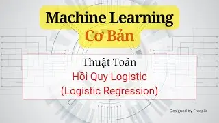 Machine Learning Cơ Bản | Thuật Toán Hồi Quy Logistic (Logistic Regression)