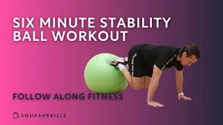 Squash Coaching: 6-Minute Follow-Along Stability Ball Workout