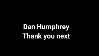 Dan Humphrey - Thank You Next