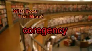 What does coregency mean?