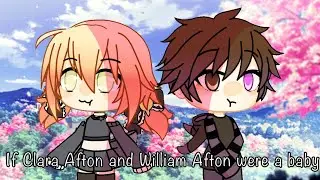 If Clara Schmidt and William Afton turn into a baby/ gacha life/ Nicky OwO