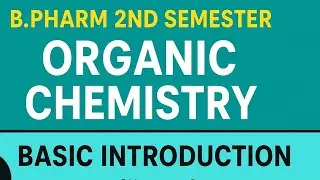 Organic chemistry basic introduction ,B.pharm 2 nd sem Unit -1