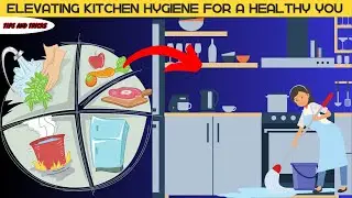 Elevate Your Health Through Kitchen Hygiene and Food Safety. Tricks to not get Sick.