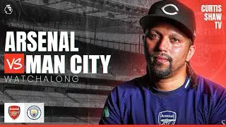 Arsenal v Manchester City Live Watchalong (Curtis Shaw TV)