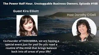 Power Half Hour, Unstoppable Business Owner Ep# 108 Kira Elliott