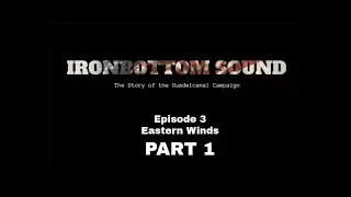 Ironbottom Sound  | Episode 3 Eastern Winds Part 1/2