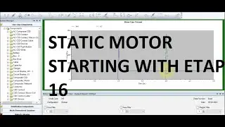 STATIC MOTOR STARTING WITH ETAP 16 . (motor acceleration simulation)