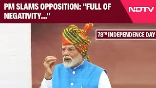 PM Modi Speech Independence Day 2024 | PM Slams Opposition: 