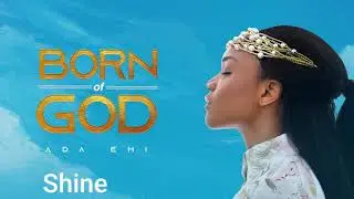 Shine- Ada Ehi ft Chize, Nosa (Born of God)