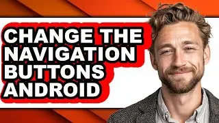 How to Change the Navigation Buttons Android - Easy Guide