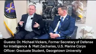 U.S. Intelligence with Dr. Michael G. Vickers & U.S. Marine Officer, Matt Zacharias