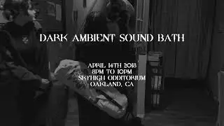 Dark Ambient Sound Bath - April 14th, 2018 at SkyHigh Odditorium in Oakland