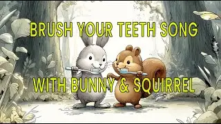 BRUSH YOUR TEETH SONG with BUNNY & SQUIRREL