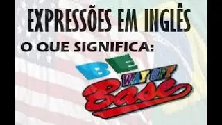 O que significa a express&atilde;o em ingl&ecirc;s: Be way off base