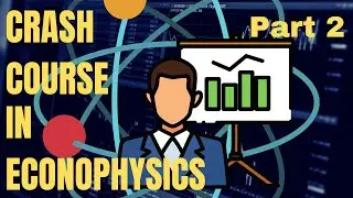Crash Course in Econophysics (Part 2)