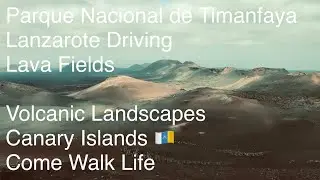 Lanzarote Atmospheric Journey Across Timanfaya National Park - Volcanic Lava Fields 🇮🇨