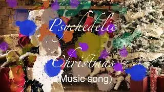 Psychedelic Christmas (Definitively not really a Christmas music song ...)
