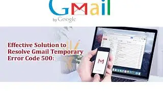 Easy Way to Resolve Gmail Temporary Error 500 or Call +1-888-726-3195