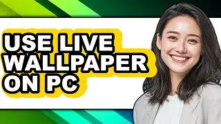 How to Use Live Wallpaper on Pc (full Guide)