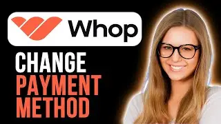 How To Change Payment Method On Whop (Fast and Easy)