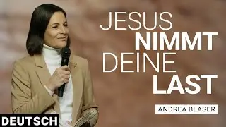 Die Last wird leicht &ndash; Jesus ist dein Erl&ouml;ser | Andrea Blaser | Deutsch