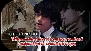 When u asked divorce from your contract husband but he is add!cted to u - Taehyung ff oneshot