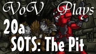 VoV Plays SOTS: The Pit - Part 20a: The Beginning Of The End