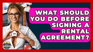 What Should You Do Before Signing A Rental Agreement? - Home Investing Experts