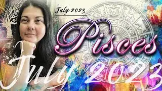 Pisces! Curating Joy! July 2023 Fearless Intuition Tarot Reading