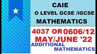 CAIE IGCSE / GCSE O LEVEL May Jun 2022 ADDITIONAL MATH | 0606/12/M/J/22 |  4037/12/ M/J/22 Solutions