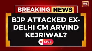 Delhi LIVE: Former Delhi CM Arvind Kejriwal Accuses BJP Of Attacking Him | AAP | India Today LIVE