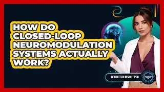 How Do Closed-Loop Neuromodulation Systems Actually Work? - Neurotech Insight Pro