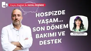 Hospizde yaşam: Son dönem bakımı ve destek | Hayal Peşinde | Nare Yeşilyurt