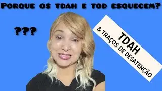 TDAH E TOD  O QUE CAUSA TANTO ESQUECIMENTO 