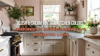 Blush & Cream Vintage Kitchen Colors Inspired by Rachel Ashwell&rsquo;s Romantic Look