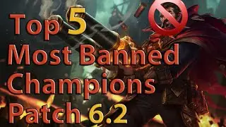 League of Legends: Top 5 Most Banned Champions Patch 6.2