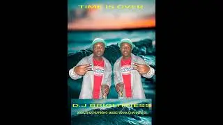 D.J BRIGHTNESS (TIME IS OVER 