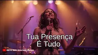 Tua Presença é Tudo - Louvor Inspirado em Isadora Isadora Pompeo - Louvor Gospel - Musica Gospel