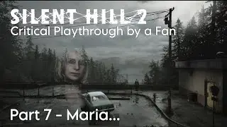 Silent Hill 2 - Remake - A Critical Playthrough by a Fan - Part 7 - Maria...