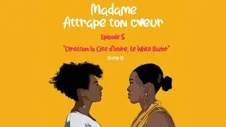 Episode 5 - Direction La C&ocirc;te D'Ivoire, Le White Savior (2/2)