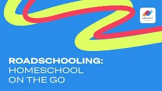 Roadschooling: Homeschool On the Go