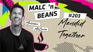 ☕️ Malc &rsquo;n Beans 203: Mendid Together | Malcolm McCassy