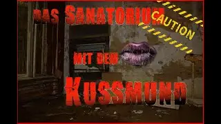 Lost Place - das Sanatorium mit dem Kussmund