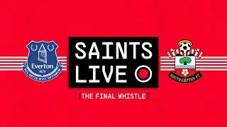 SAINTS LIVE: The Final Whistle | Everton vs Southampton